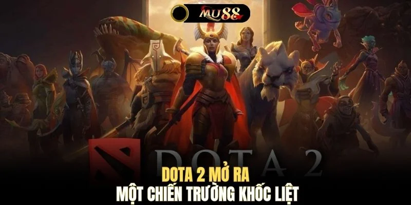 DOTA 2 mở ra một chiến trường khốc liệt
