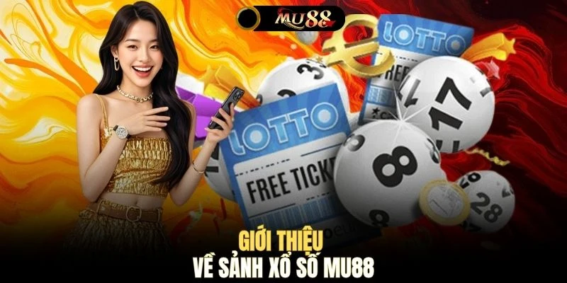 Giới thiệu về sảnh xổ số MU88