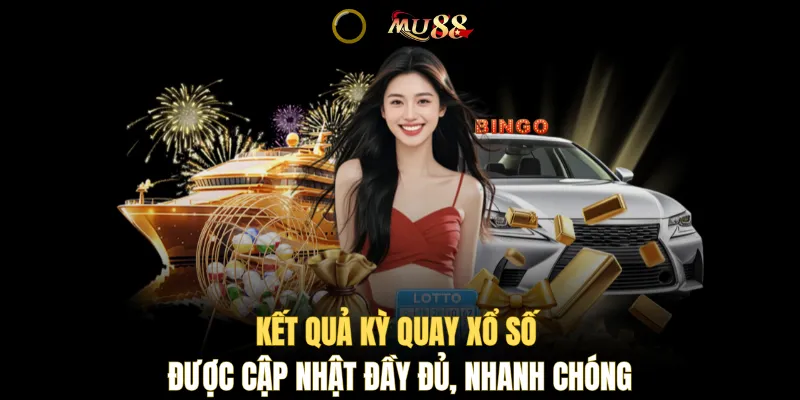 Kết quả kỳ quay xổ số được cập nhật đầy đủ, nhanh chóng