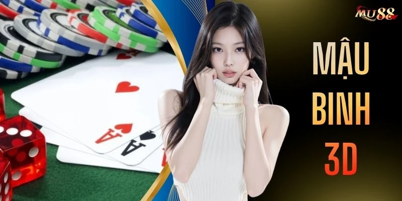 Mậu Binh 3D - Game Đổi Thưởng Online Mượt Mà Và Uy Tín 