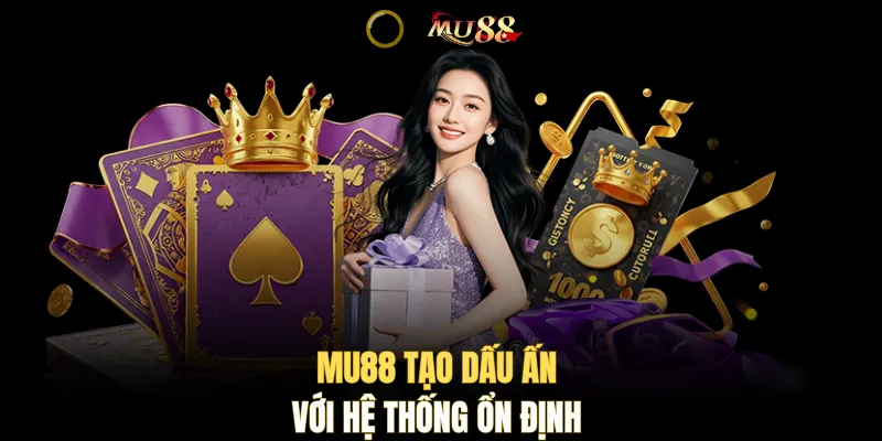 MU88 tạo dấu ấn với hệ thống ổn định