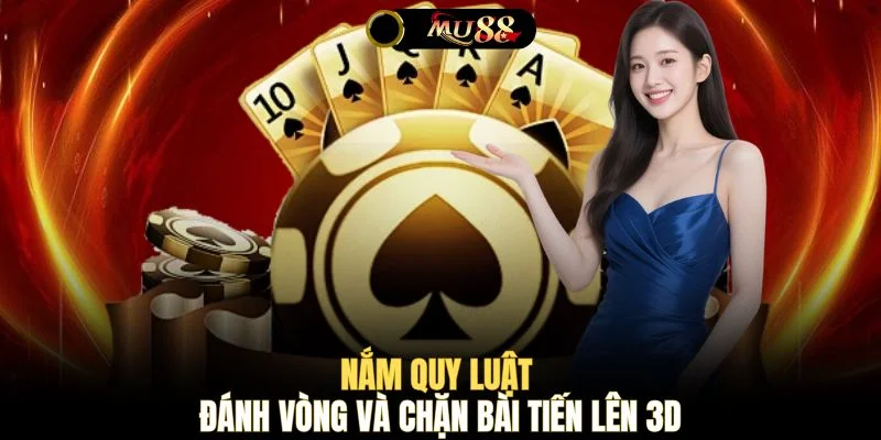 Nắm quy luật đánh vòng và chặn bài Tiến Lên 3D