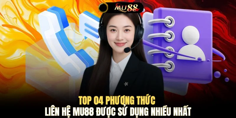 Top 04 phương thức liên hệ MU88 được sử dụng nhiều nhất