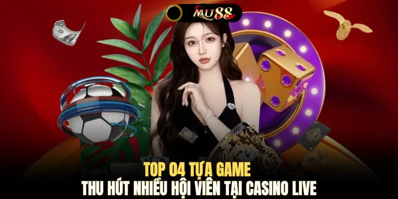 Top 04 tựa game thu hút nhiều hội viên tại Casino Live