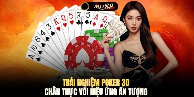 Trải nghiệm Poker 3D chân thực với hiệu ứng ấn tượng 